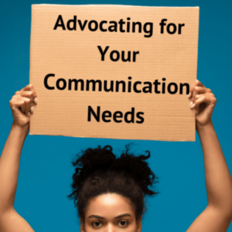 Advocating for Your Communication Needs